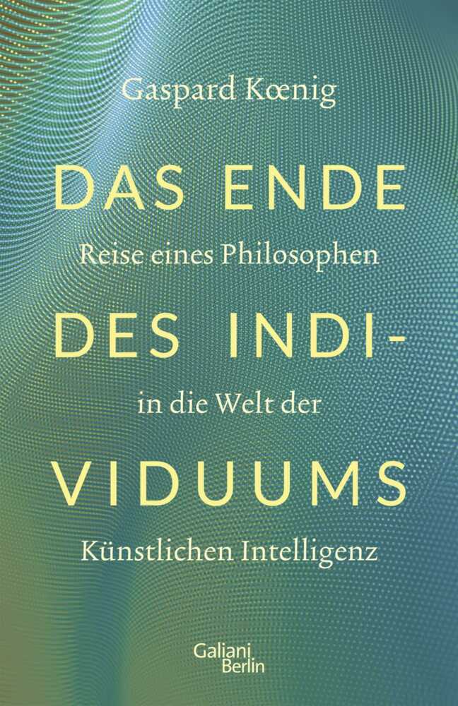 Das Ende des Individuums (Gaspard Koenig)