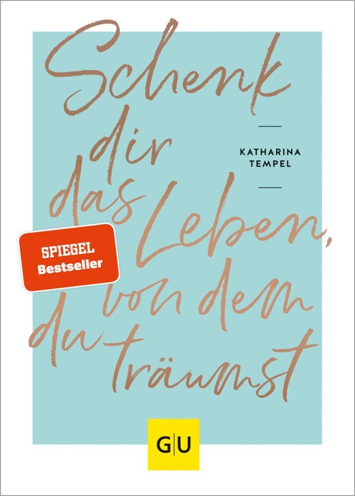 Schenk dir das Leben, von dem du träumst (Katharina Tempel)