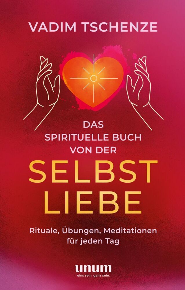 Das spirituelle Buch von der Selbstliebe (Vadim Tschenze)