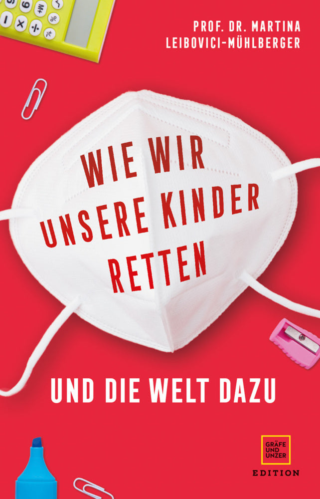 Wie wir unsere Kinder retten - und die Welt dazu (Martina Leibovici-Mühlberger)