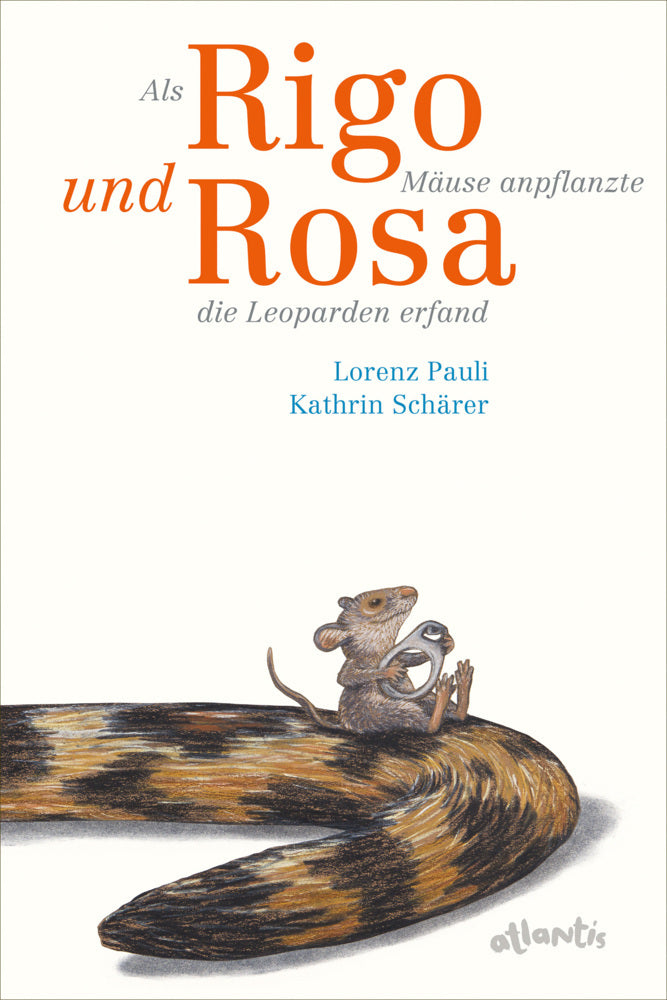 Als Rigo Mäuse anpflanzte und Rosa die Leoparden erfand (Lorenz Pauli)