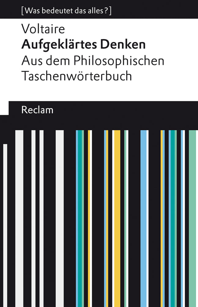 Aufgeklärtes Denken. Aus dem Philosophischen Taschenwörterbuch. [Was bedeutet das alles?] (. Voltaire)