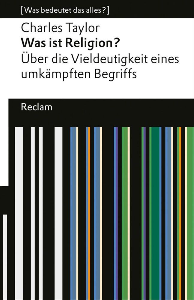 Was ist Religion? Über die Vieldeutigkeit eines umkämpften Begriffs (Charles Taylor)
