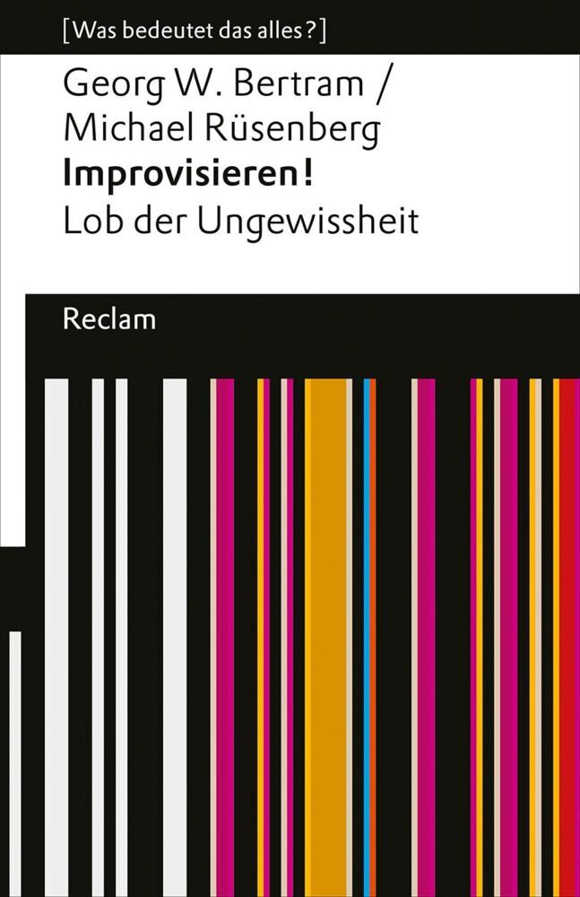 Improvisieren! Lob der Ungewissheit (Georg W. Bertram)
