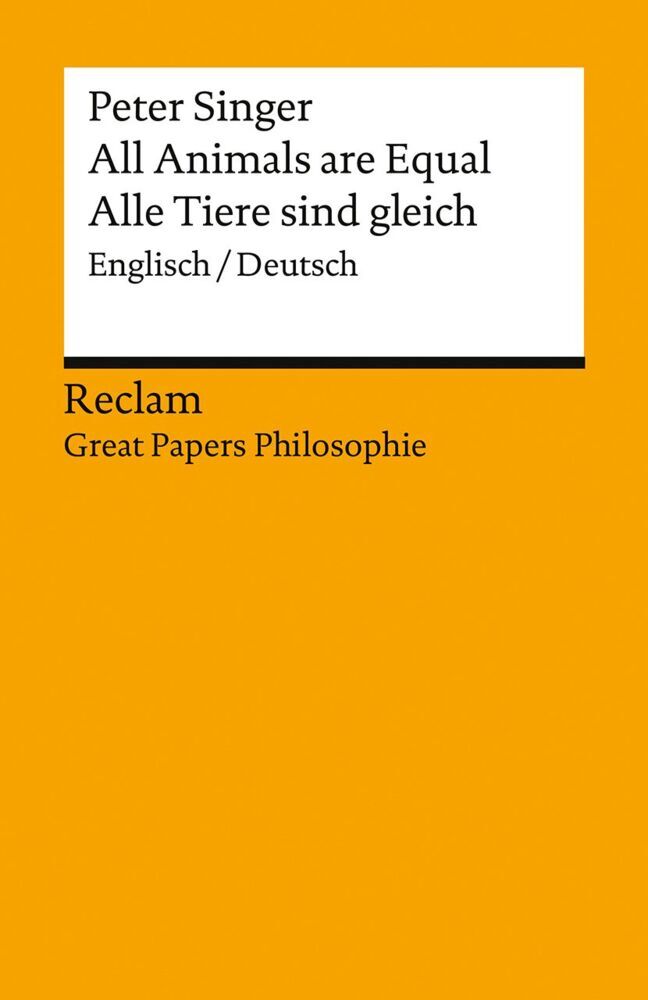 All Animals are Equal / Alle Tiere sind gleich. Englisch/Deutsch. [Great Papers Philosophie] (Peter Singer)