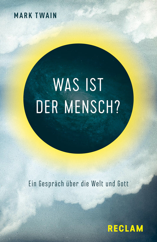 Was ist der Mensch?. Ein Gespräch über die Welt und Gott (Mark Twain)
