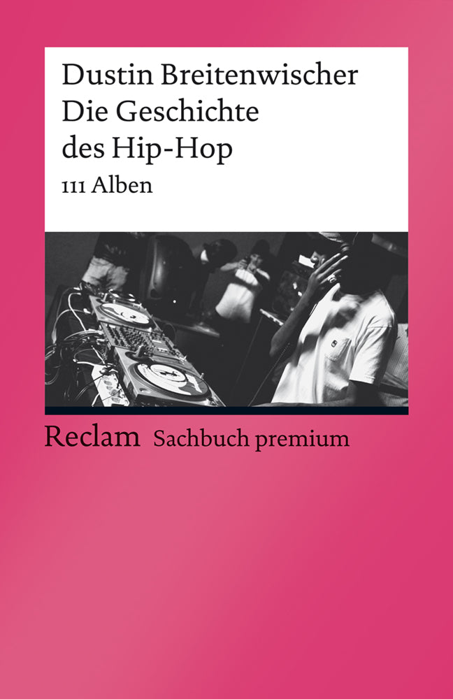 Die Geschichte des Hip-Hop. 111 Alben (Dustin Breitenwischer)