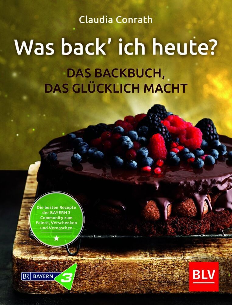 Was back' ich heute? - Das Backbuch, das glücklich macht (Claudia Conrath)