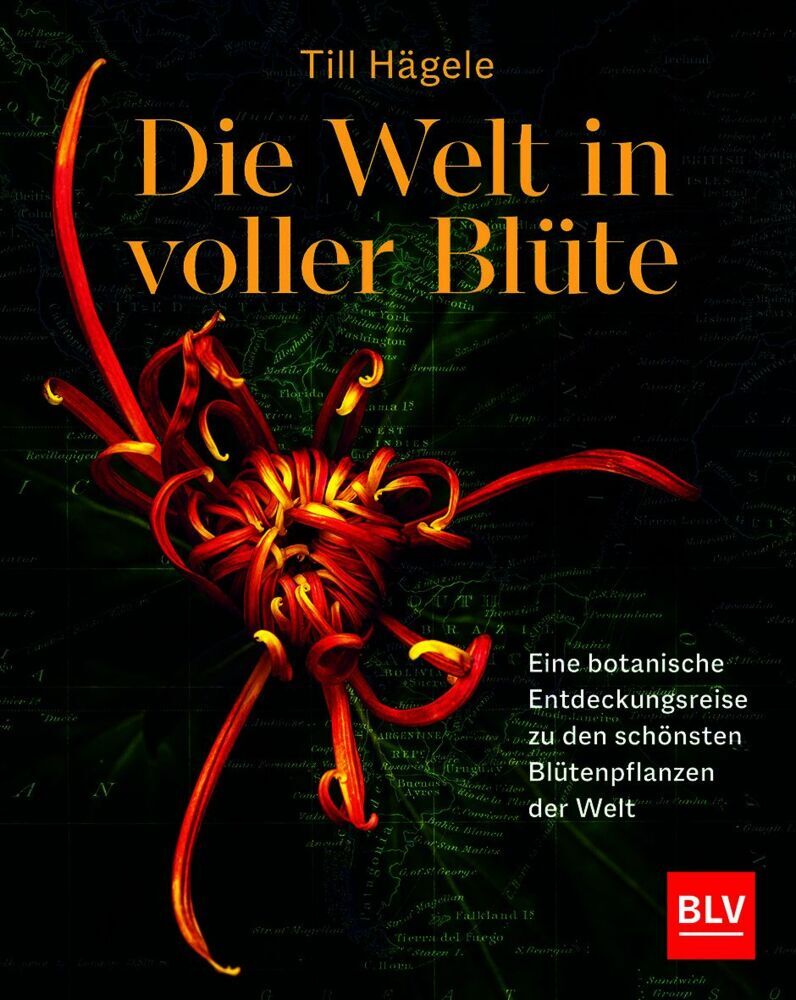 Die Welt in voller Blüte: Eine botanische Entdeckungsreise zu den schönsten Blütenpflanzen der Welt (Till Hägele)