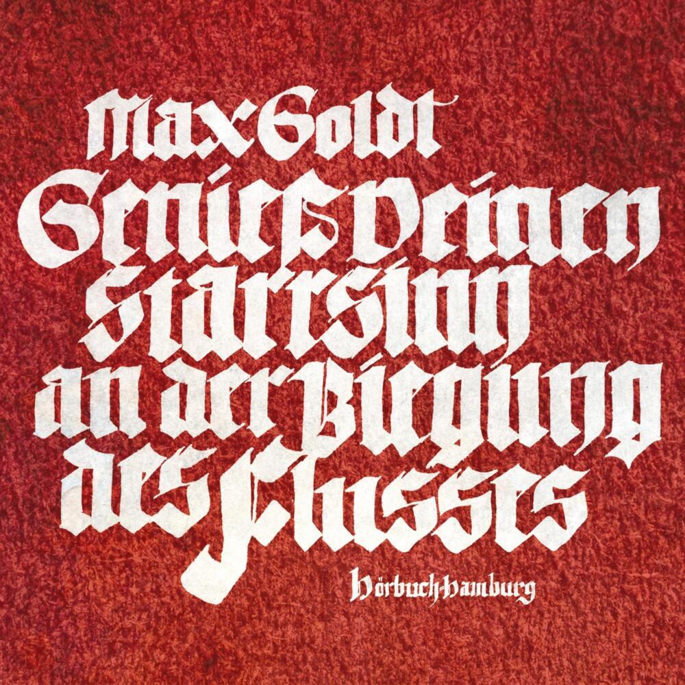 Genieß deinen Starrsinn an der Biegung des Flusses, 2 Audio-CD (Max Goldt)