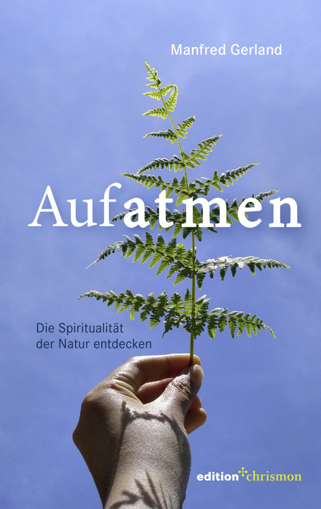 Aufatmen. Die Spiritualität der Natur entdecken (Manfred Gerland)