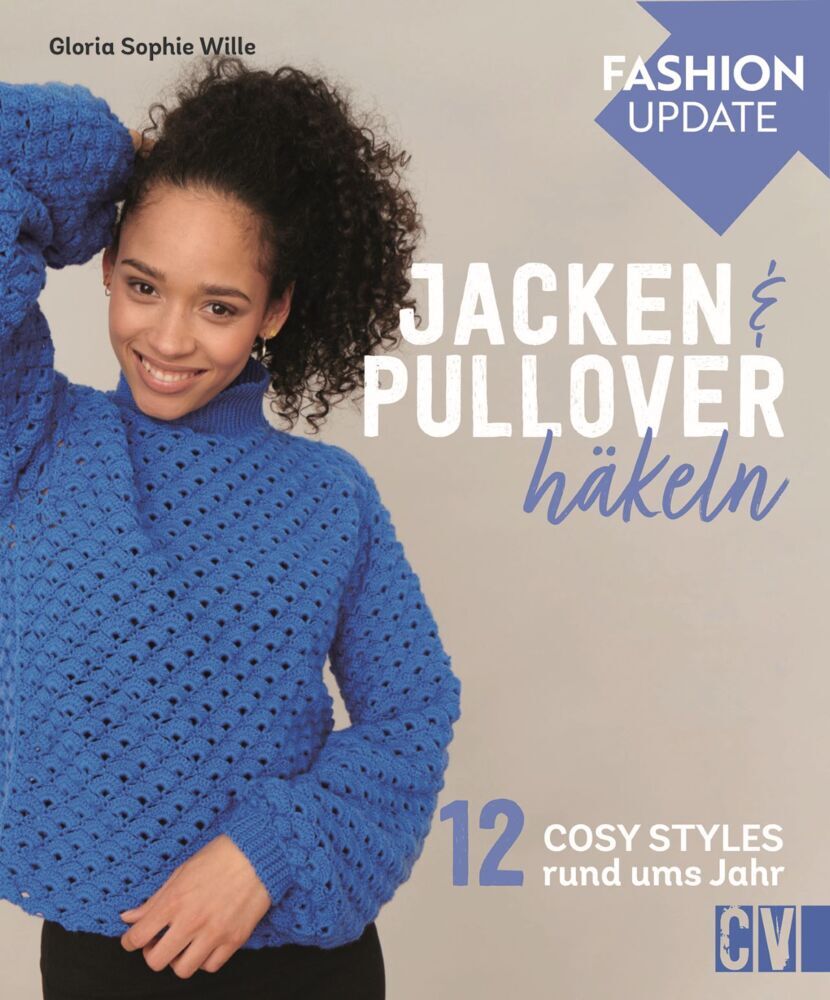 Fashion Update: Jacken & Pullover häkeln (Gloria Sophie Wille)