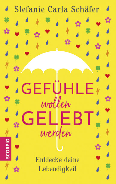 Gefühle wollen gelebt werden (Stefanie Carla Schäfer)