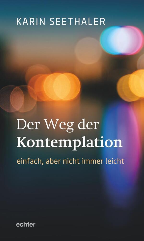 Der Weg der Kontemplation: einfach, aber nicht immer leicht (Karin Seethaler)