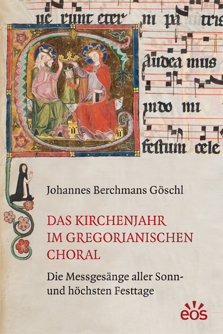 Das Kirchenjahr im gregorianischen Choral (Johannes Berchmans Göschl)