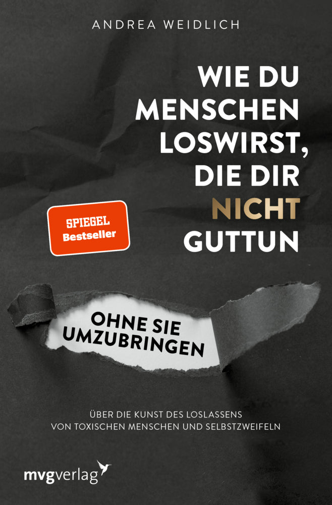 Wie du Menschen loswirst, die dir nicht guttun, ohne sie umzubringen (Andrea Weidlich)