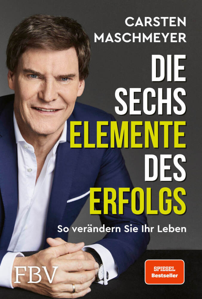 Die sechs Elemente des Erfolgs (Carsten Maschmeyer)