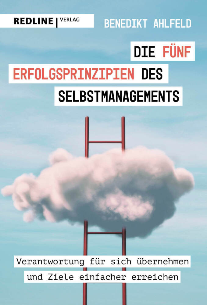 Die fünf Erfolgsprinzipien des Selbstmanagements (Benedikt Ahlfeld)