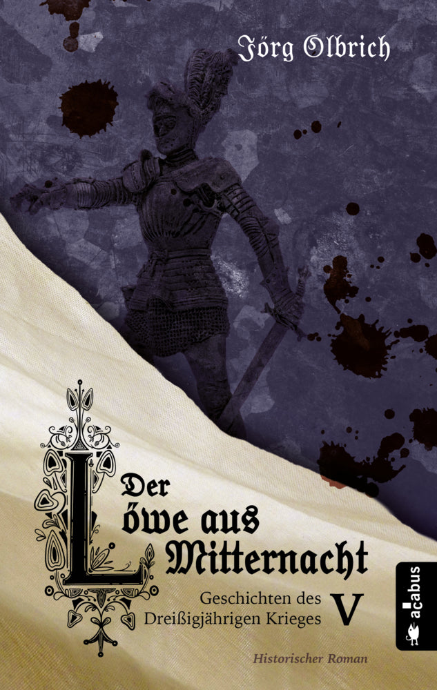 Der Löwe aus Mitternacht. Geschichten des Dreißigjährigen Krieges. Band 5 (Jörg Olbrich)
