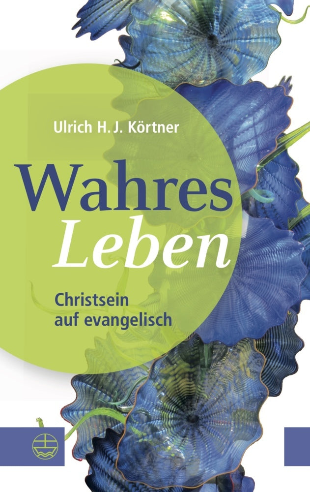 Wahres Leben (Ulrich H. J. Körtner)
