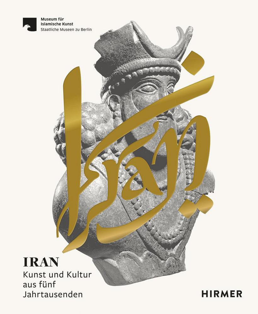Iran - Kunst und Kultur aus fünf Jahrtausenden (Ute Franke)