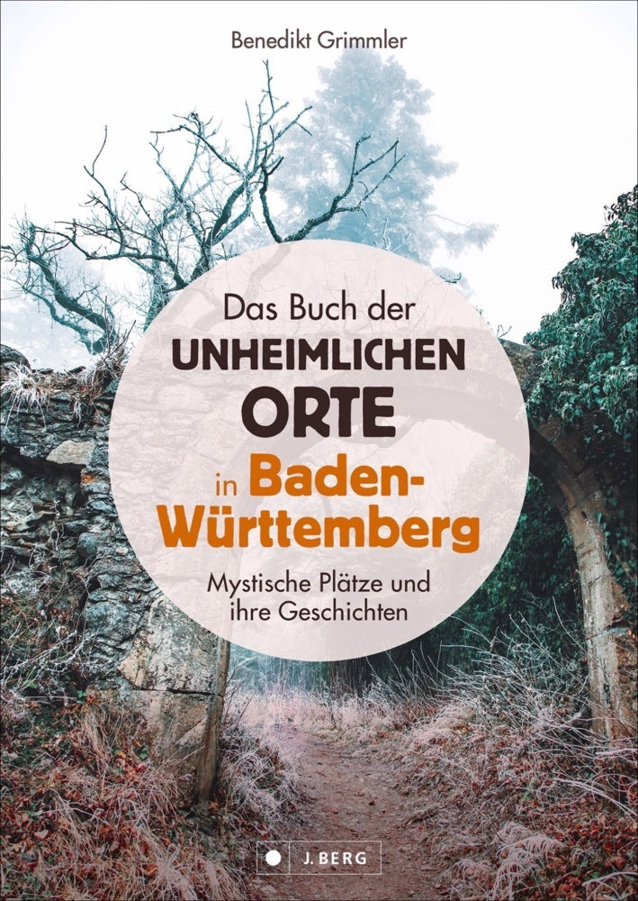 Das Buch der unheimlichen Orte in Baden-Württemberg (Benedikt Grimmler)