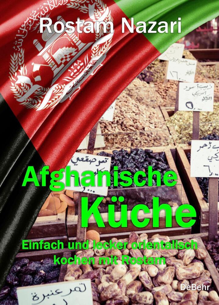 Afghanische Küche - Einfach und lecker orientalisch kochen mit Rostam (Rostam Nazari)
