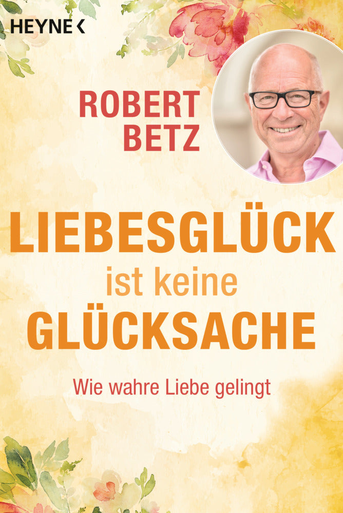 Liebesglück ist keine Glücksache (Robert Betz)
