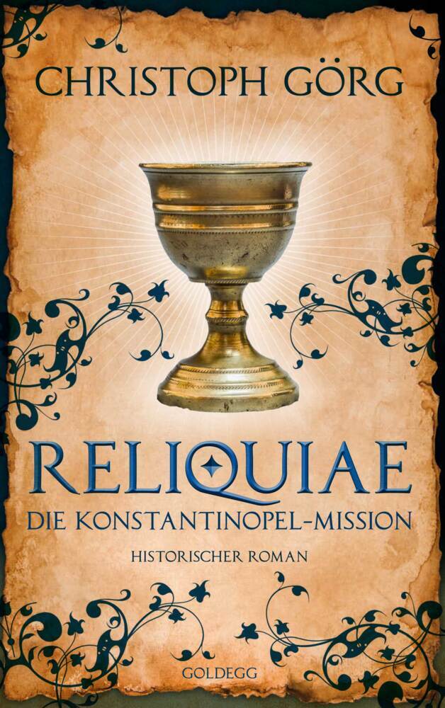 Reliquiae - Die Konstantinopel-Mission - Mittelalter-Roman über eine Reise quer durch Europa im Jahr 1193. Nachfolgeband von "Der Troubadour" (Christoph Görg)