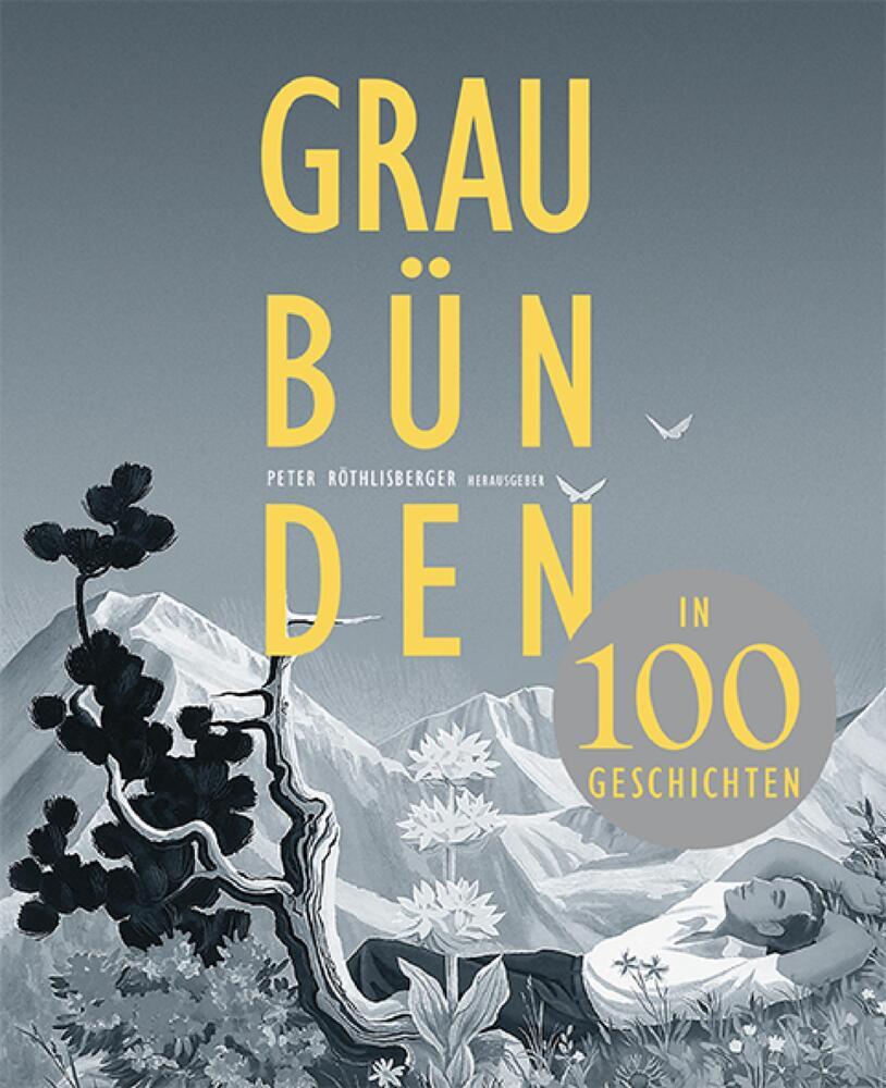 Graubünden in 100 Geschichten (Peter Röthlisberger)