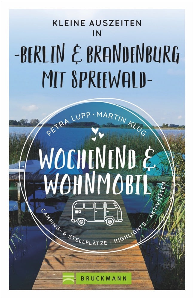 Wochenend und Wohnmobil - Kleine Auszeiten Berlin & Brandenburg mit Spreewald (Petra Lupp)