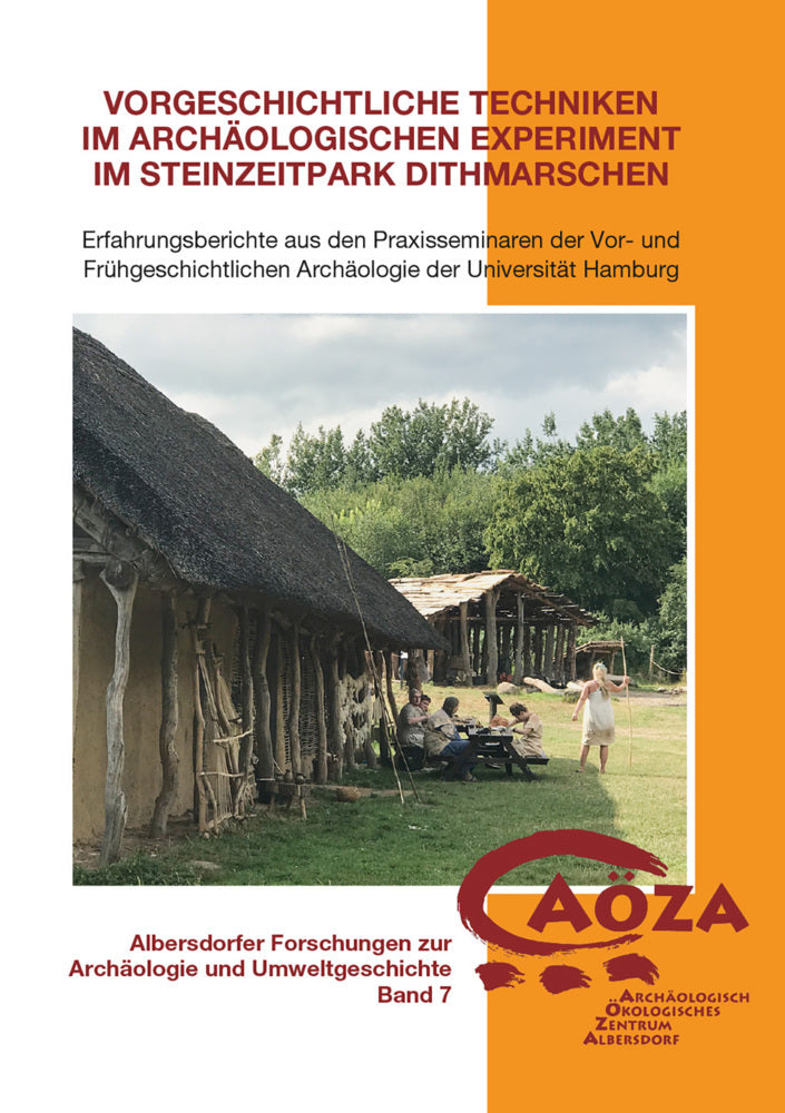 Vorgeschichtliche Techniken im archäologischen Experiment im Steinzeitpark Dithmarschen (Rüdiger Kelm)