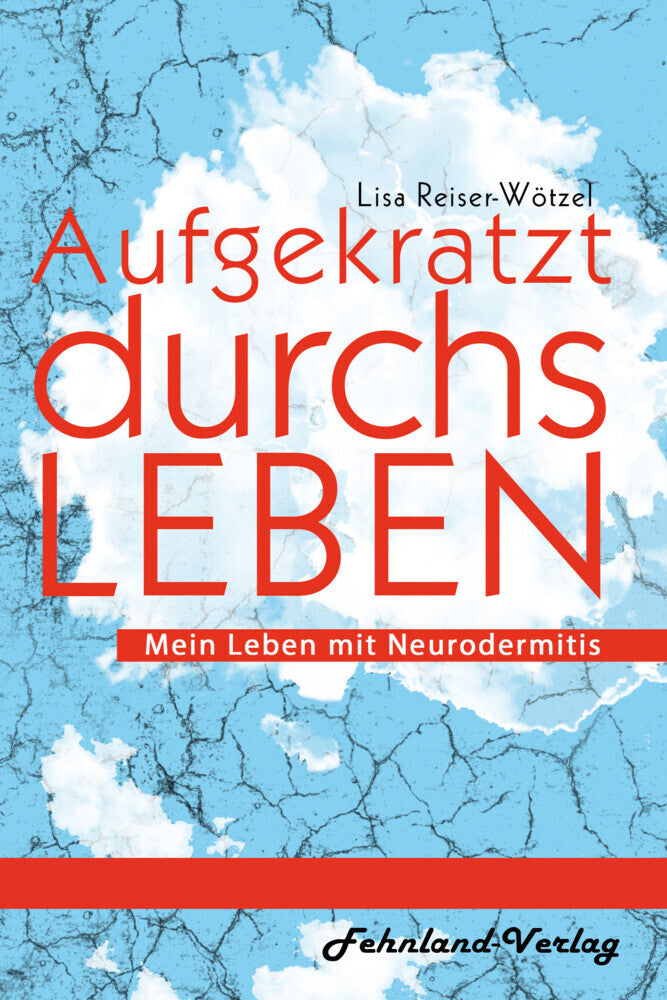 Aufgekratzt durchs Leben. Mein Leben mit Neurodermitis (Lisa Reiser-Wötzel)