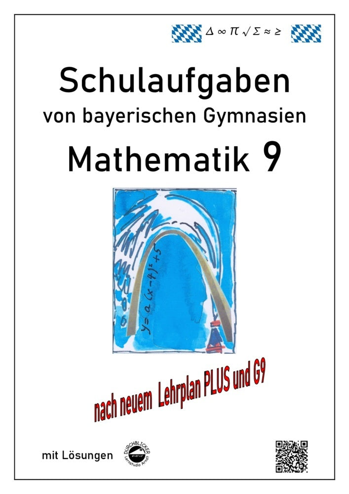 Mathematik 9 Schulaufgaben (G9, LehrplanPLUS) von bayerischen Gymnasien mit Lösungen (Claus Arndt)