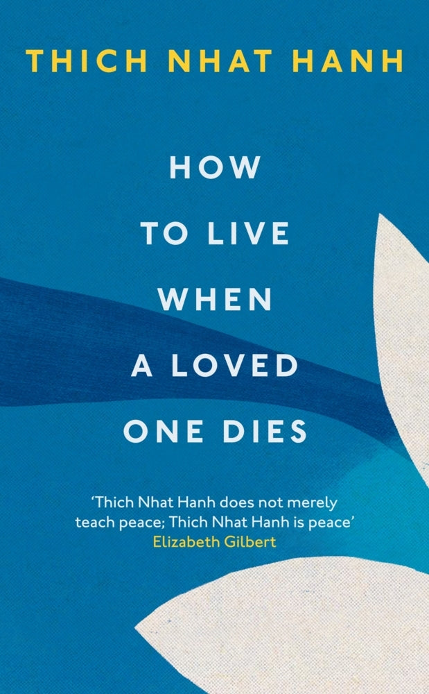 How To Live When A Loved One Dies (Thich Nhat Hanh)