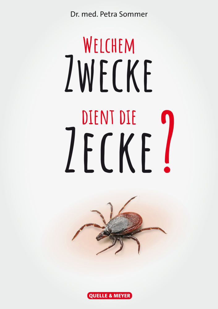 Welchem Zwecke dient die Zecke? (Dr. Med. Petra Sommer)