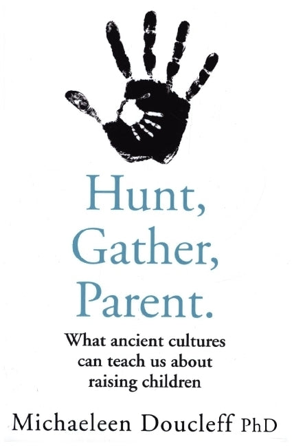 Hunt, Gather, Parent (Michaeleen Doucleff)