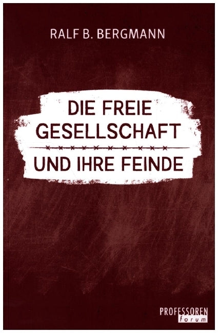 Die freie Gesellschaft und ihre Feinde (Ralf B. Bergmann)