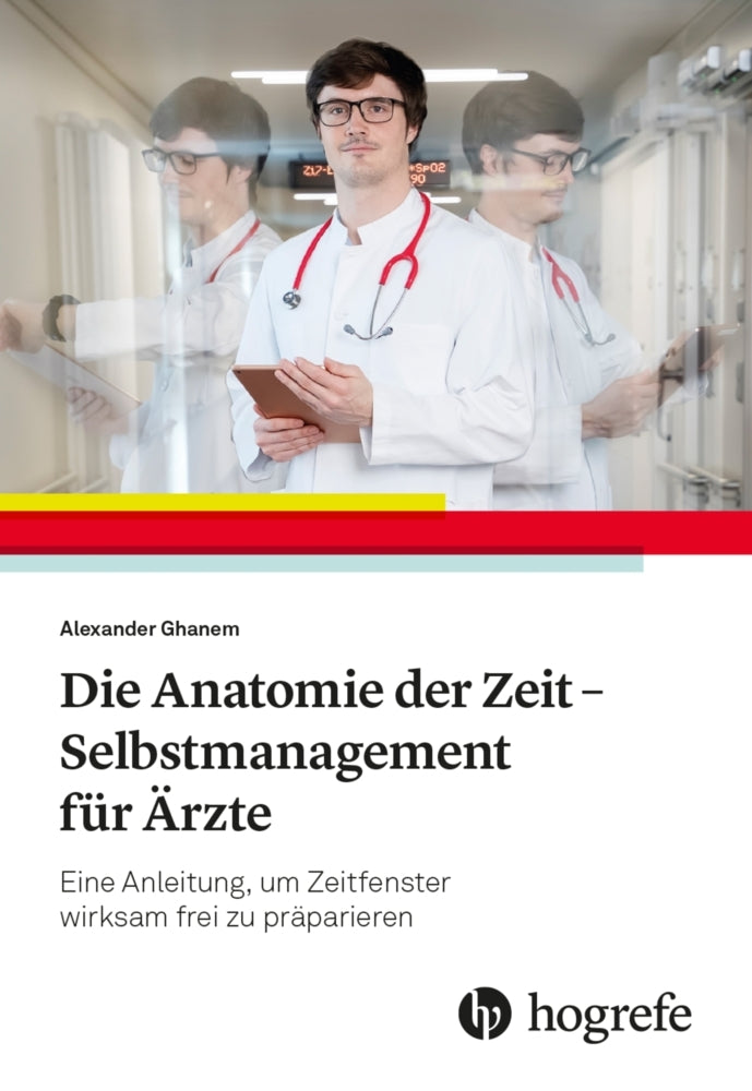 Die Anatomie der Zeit - Selbstmanagement für Ärzte (Alexander Ghanem)