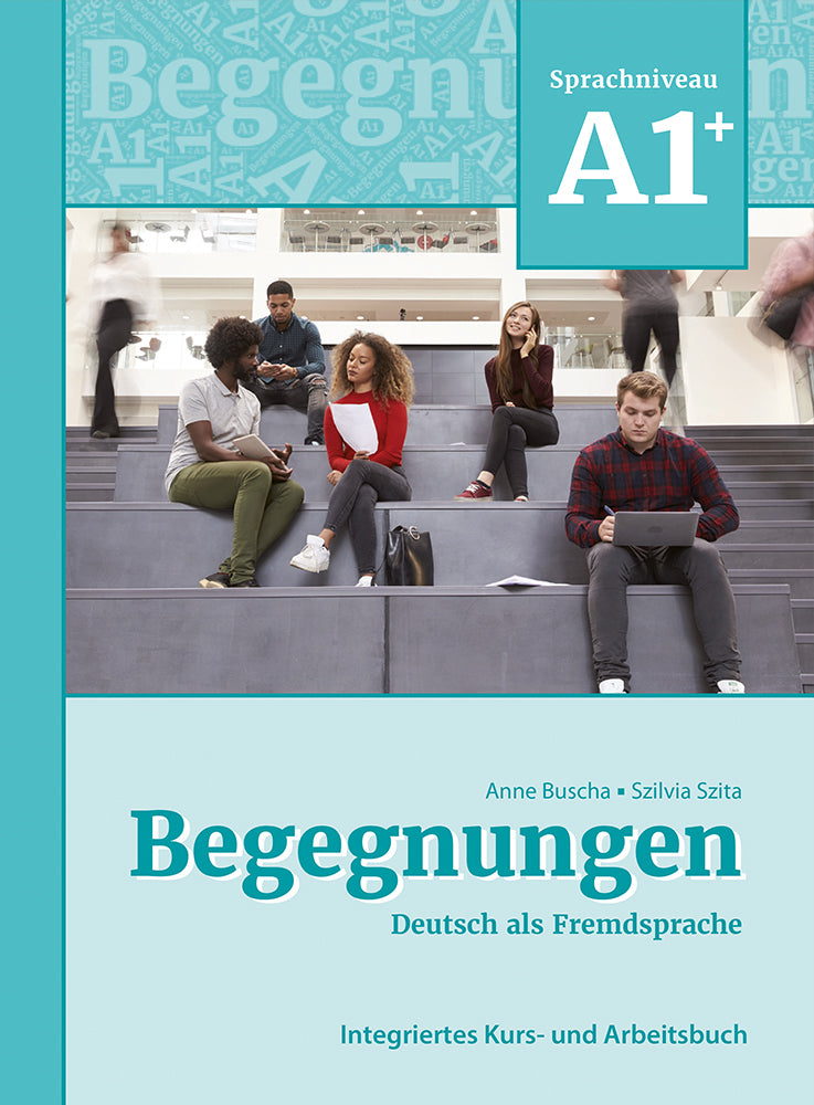 Begegnungen Deutsch als Fremdsprache A1+: Integriertes Kurs- und Arbeitsbuch (Anne Buscha)
