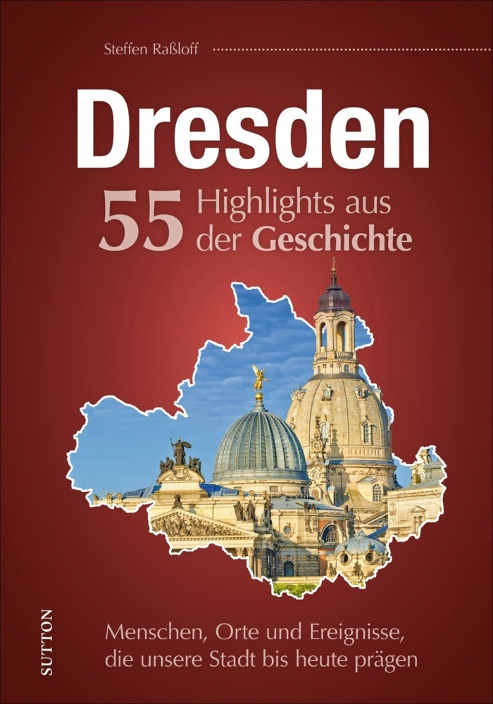 Dresden. 55 Highlights aus der Geschichte (Steffen Raßloff)