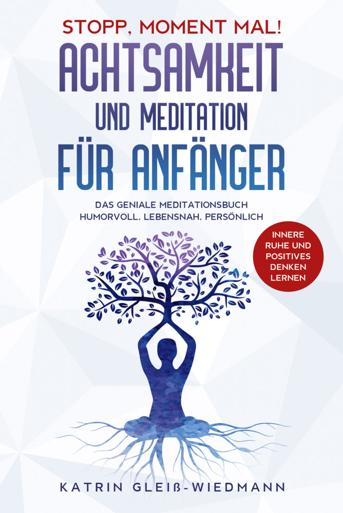 Stopp Moment mal! - Achtsamkeit und Meditationen für Anfänger (Katrin Gleiß-Wiedmann)