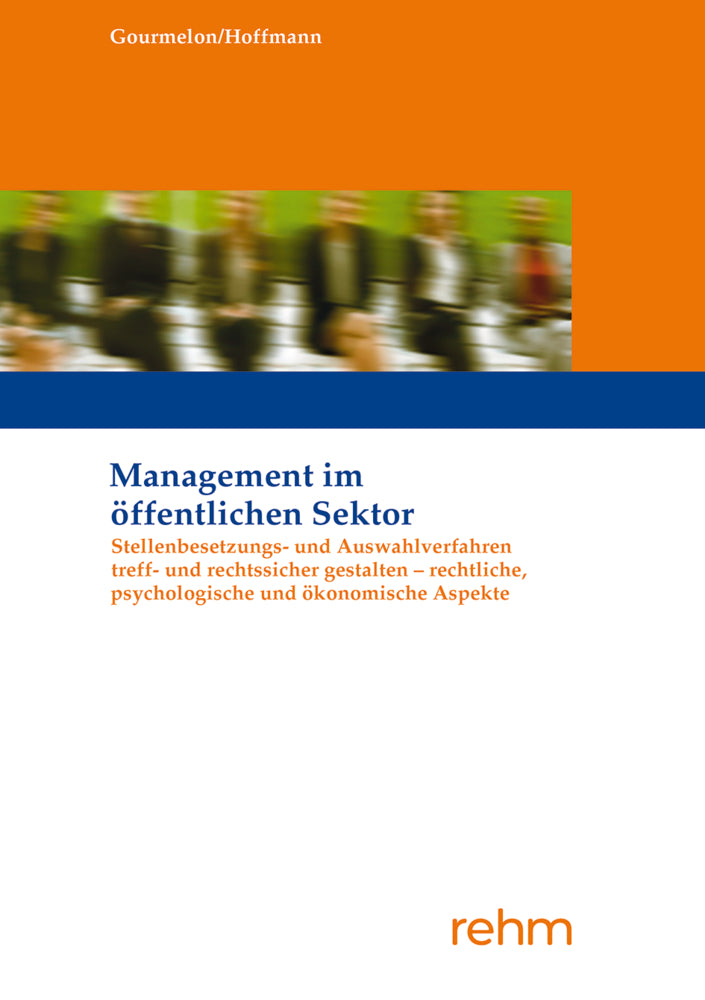 Stellenbesetzungs- und Auswahlverfahren treff- und rechtssicher gestalten - rechtliche, psychologische und ökonomische Aspekte (Andreas Gourmelon)