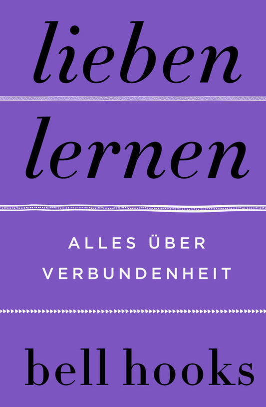 Lieben lernen. Alles über Verbundenheit (Bell Hooks)