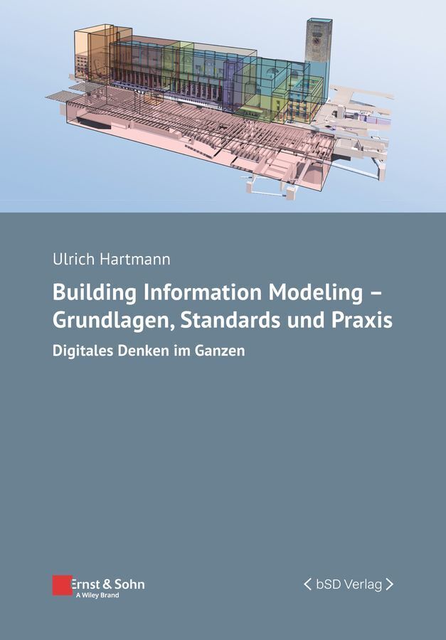 Building Information Modeling - Grundlagen, Standards, Praxis (Ulrich Hartmann)