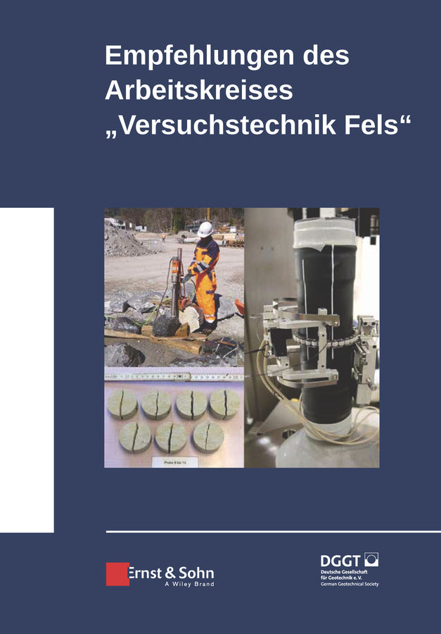 Empfehlungen des Arbeitskreises Versuchstechnik Fels (Deutsche Gesellschaft Für Geotechnik E.V.)