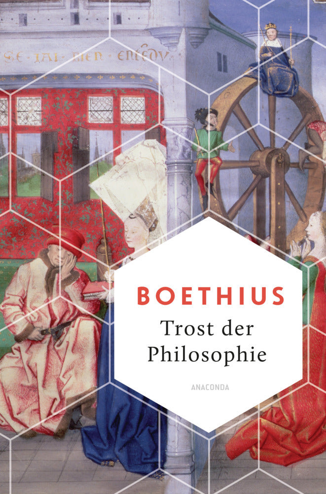 Trost der Philosophie (Anicius Manlius Severinus Boethius)