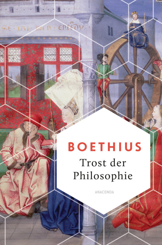 Trost der Philosophie (Anicius Manlius Severinus Boethius)