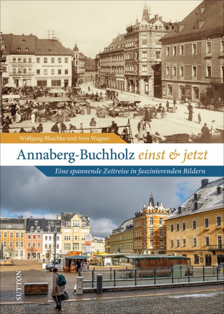 Annaberg-Buchholz einst und jetzt (Wolfgang Blaschke)