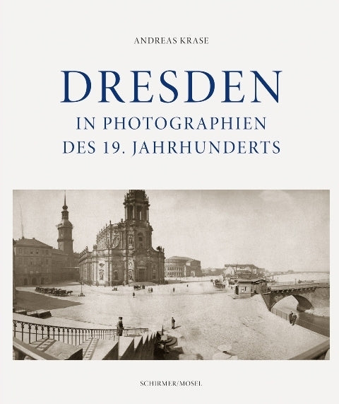 Dresden in Photographien des 19. Jahrhunderts (Andreas Krase)